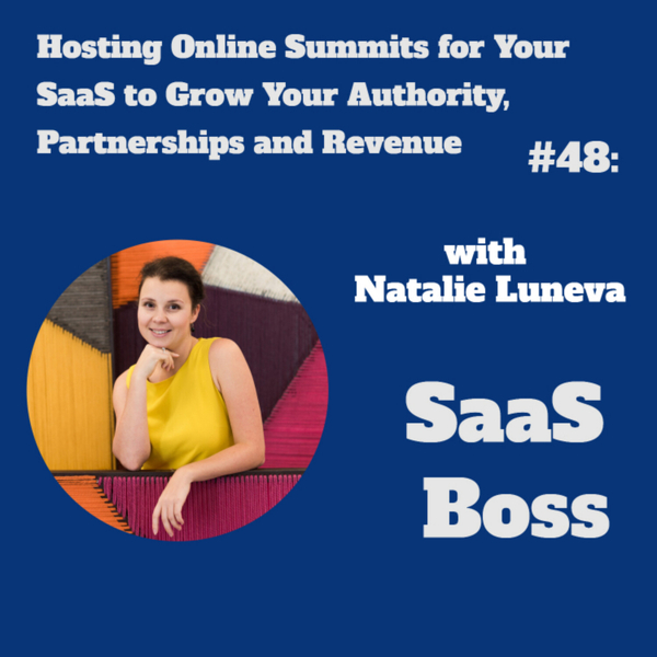 Hosting Online Summits for Your SaaS to Grow Your Authority, Partnerships and Revenue, with Natalie Luneva artwork