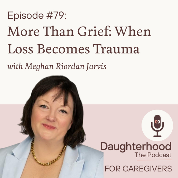 More Than Grief: When Loss Becomes Trauma with Meghan Riordan Jarvis artwork