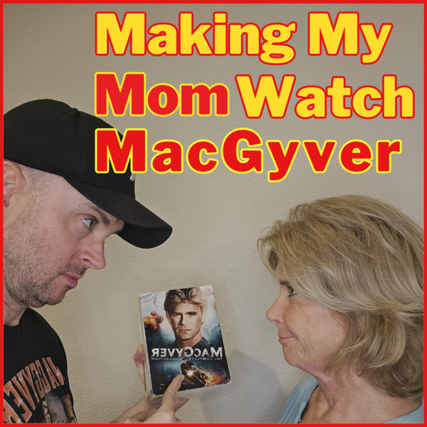 Making My Mom Watch MacGyver artwork