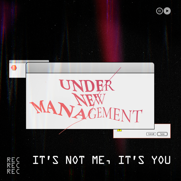 It's Not Me, It's You // Under New Management artwork