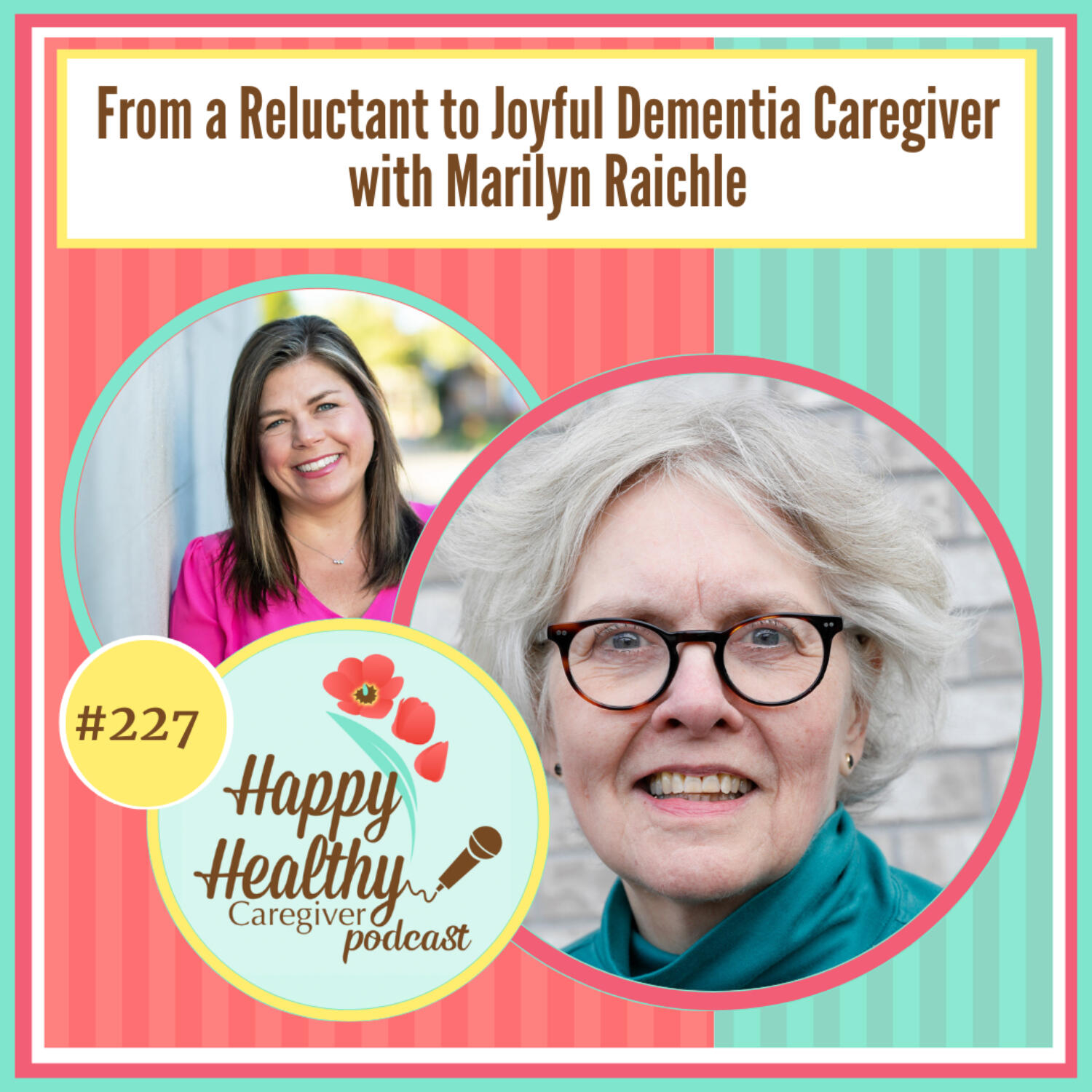 From a Reluctant to Joyful Dementia Caregiver with Marilyn Raichle