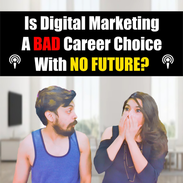 Ep #63 - Is Digital Marketing A BAD Career Choice In 2020? Future of Digital Marketing artwork