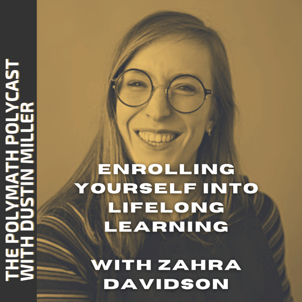 The Power of Enrolling Yourself into Lifelong Learning with Zahra Davidson [The Polymath PolyCast] artwork