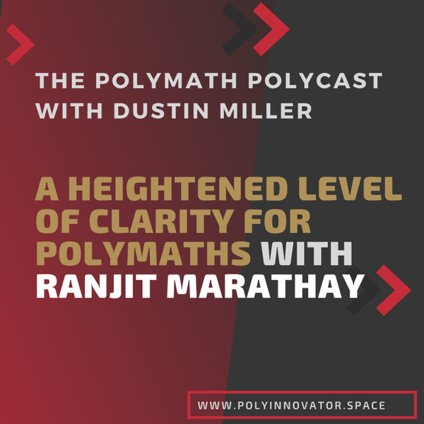 A Heightened Level of Clarity for Polymaths with Ranjit Marathay [The Polymath PolyCast] artwork