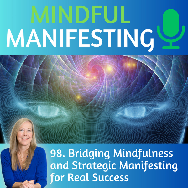 97. Bridging Mindfulness & Strategic Manifesting for True Success artwork