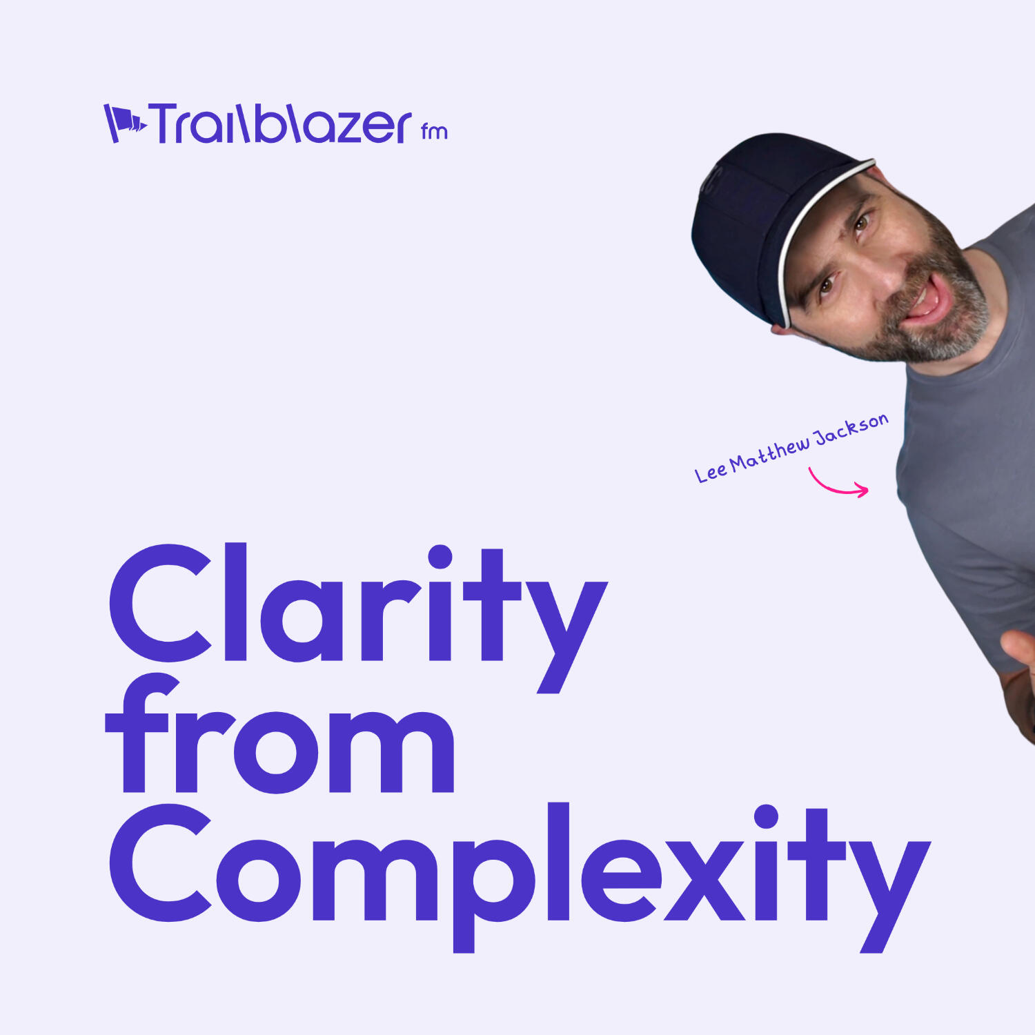 Clarity from Complexity on Trailblazer FM™ with Lee Matthew Jackson
