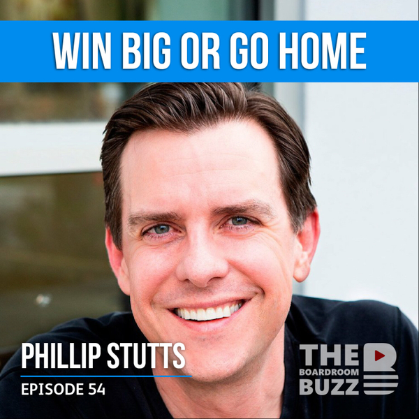 Episode 54 — Win BIG or Go Home with Phillip Stutts artwork