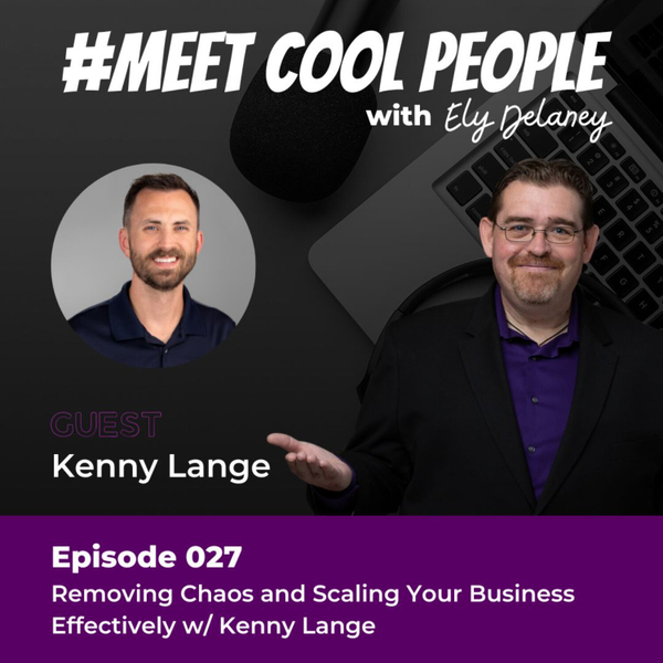 MCP027: Removing Chaos and Scaling Your Business Effectively /w Kenny Lange artwork