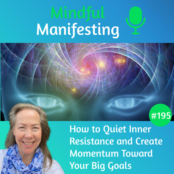 195: How to Quiet Inner Resistance and Create Momentum Toward Your Big Goals artwork