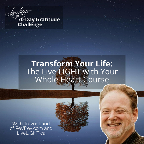 Transform Your Life: The Live LIGHT with Your Whole Heart Course artwork