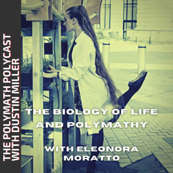 The Biology of Life and Polymathy with Eleonora Moratto [The Polymath PolyCast] artwork