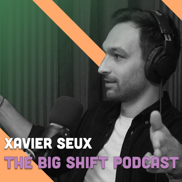 || Xavier Seux : The Big Shift Podcast artwork