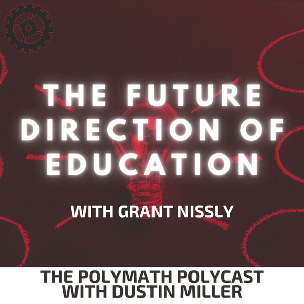 The Future Direction of Education with Grant Nissly [The Polymath PolyCast] artwork