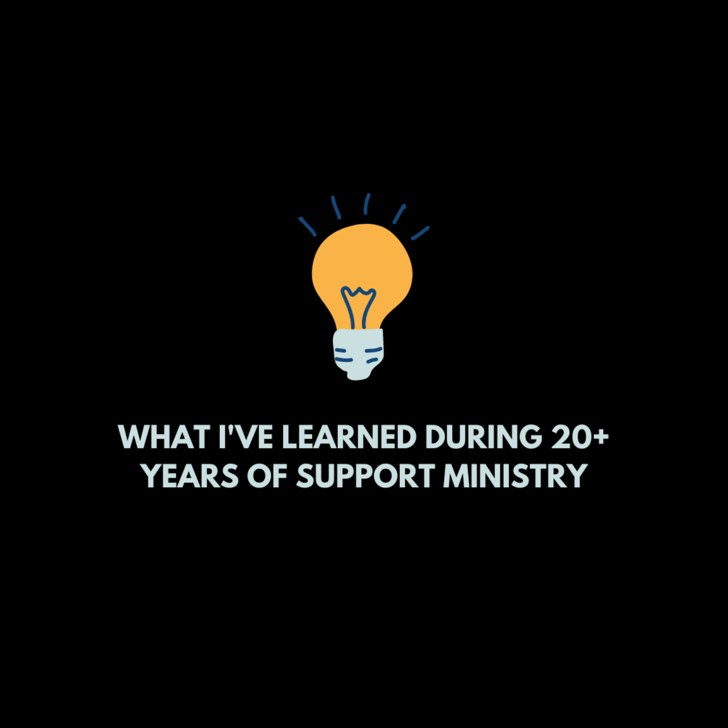 What I’ve Learned During 20+ Years of Support Ministry