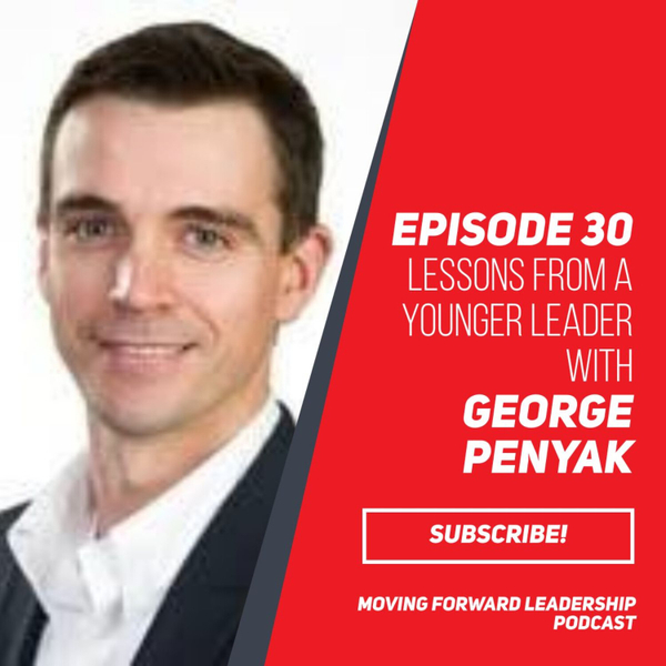 Lessons from a Younger Leader | George Penyak | Episode 30 artwork