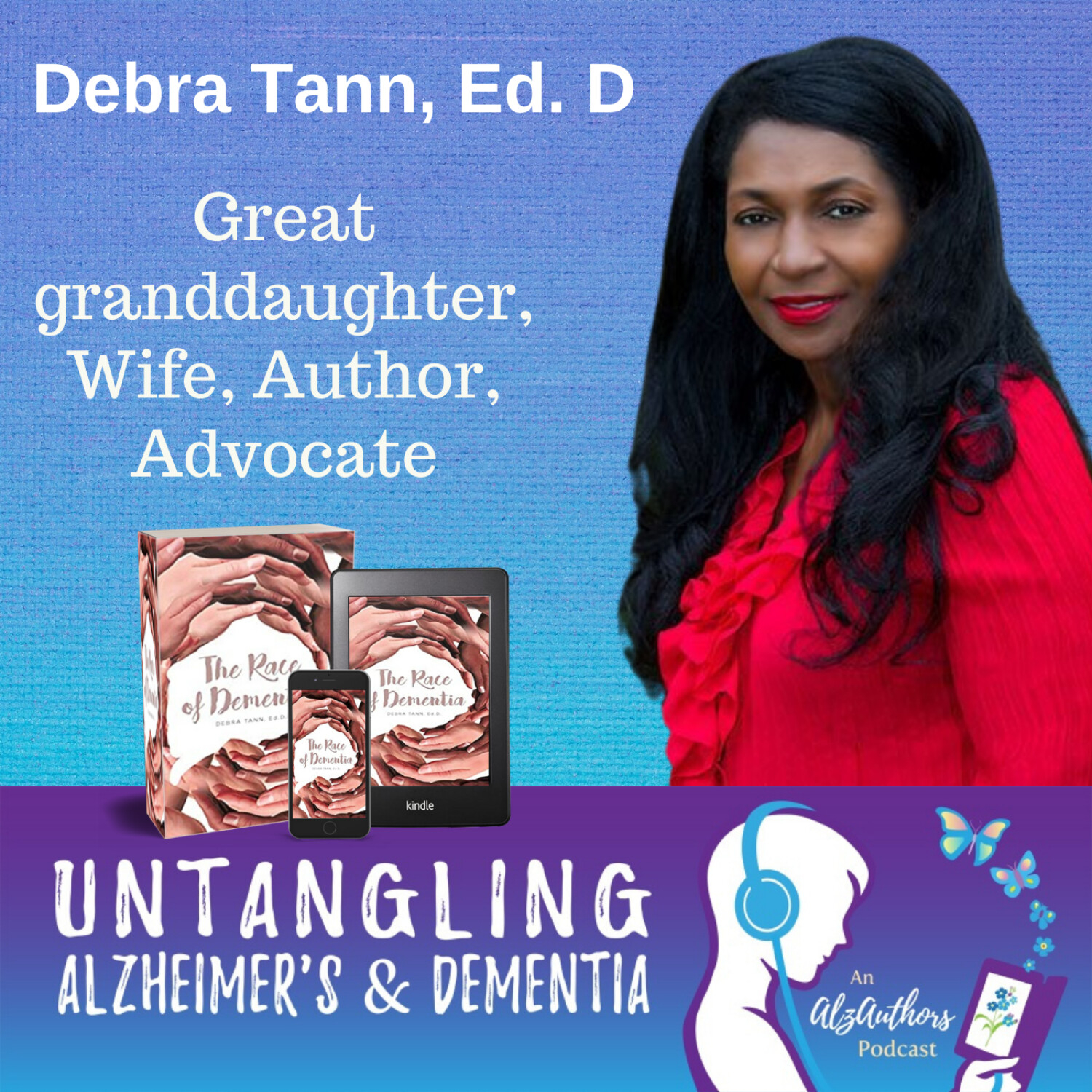 Debra Tann, Ed. D. Untangles The Race of Dementia: Care, Cure, and Disparity