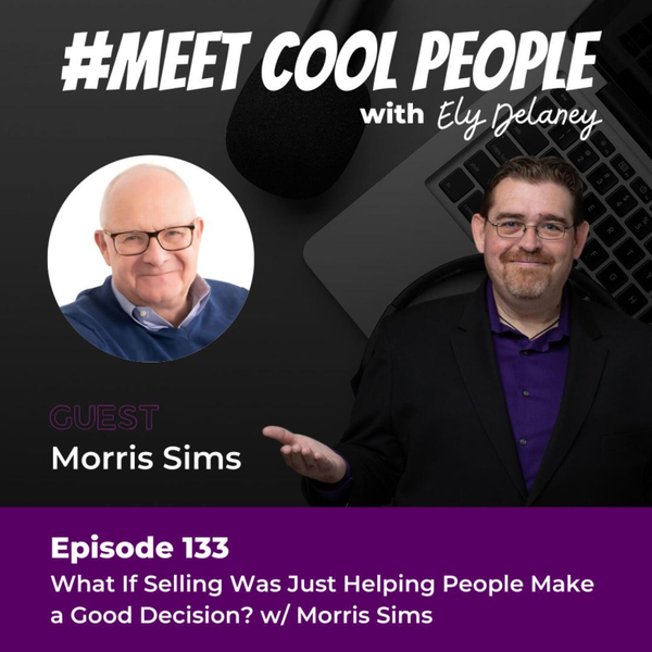 MCP133: What If Selling Was Just Helping People Make a Good Decision? w/ Morris Sims artwork