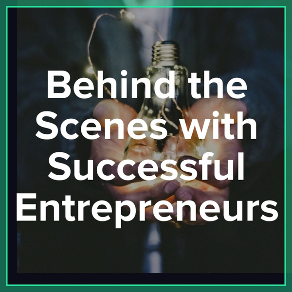 Behind the Scenes with Successful Entrepreneurs  - Episode #3 artwork