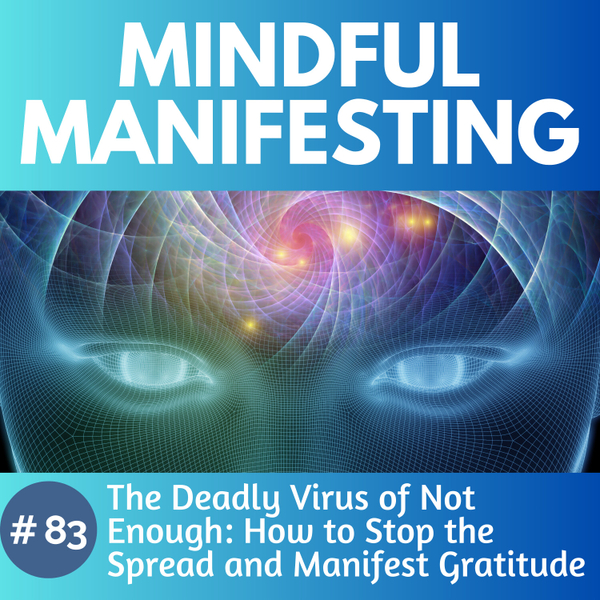 83. The Deadly Virus of Not Enough: How to Stop the Spread and Manifest Gratitude artwork