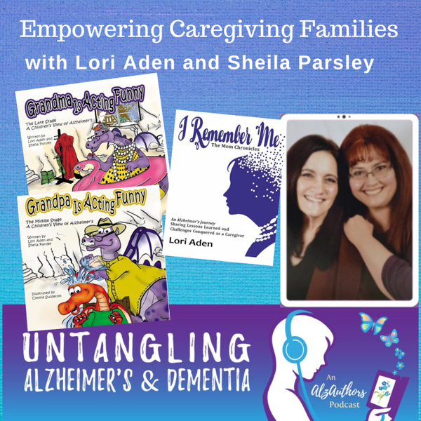 Empowering Families Caring for Loved Ones with Alzheimer's - Lori Aden and Sheila Parsley artwork