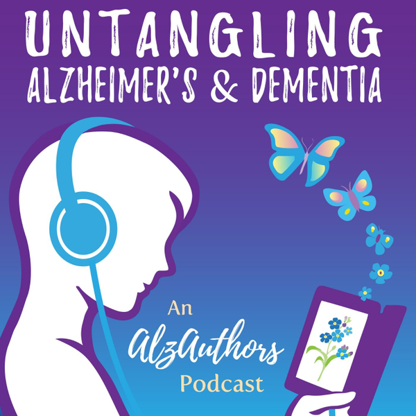 Introducing Untangling Alzheimer's & Dementia, An AlzAuthors Podcast artwork