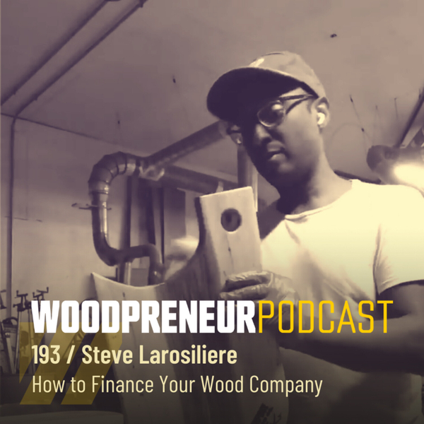 Steve Larosiliere: How to Finance Your Wood Company artwork