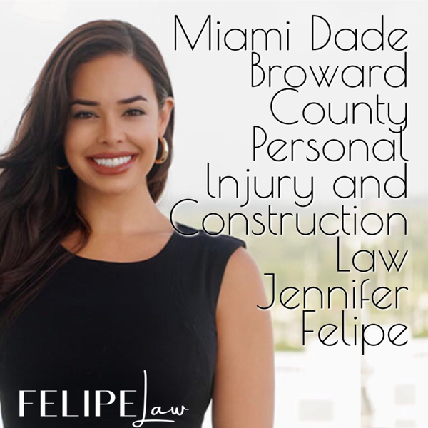 Miami Dade Broward County Personal lnjury and Construction Law Jennifer Felipe artwork
