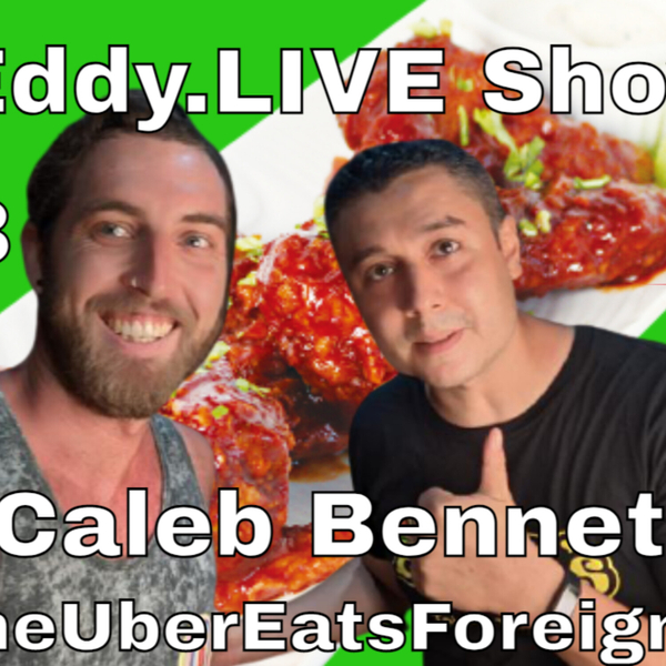 Eddy.LIVE Show ep. 103 Caleb Bennett, The Uber Eats Foreigner artwork