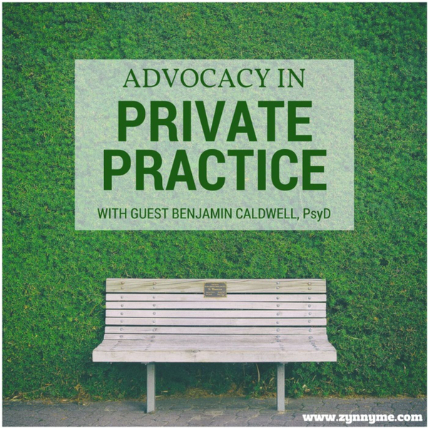 Advocacy in Private Practice with guest Benjamin Caldwell, PsyD artwork