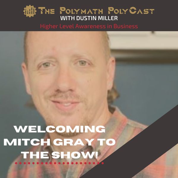 Higher Level Awareness in Business with Mitch Gray [The Polymath PolyCast] artwork