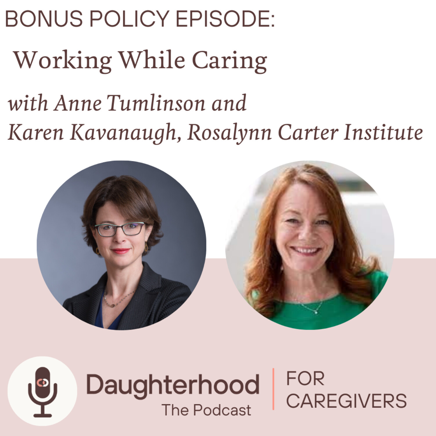 BONUS: Working While Caring with Karen Kavanaugh, Rosalynn Carter Institute, and Anne Tumlinson