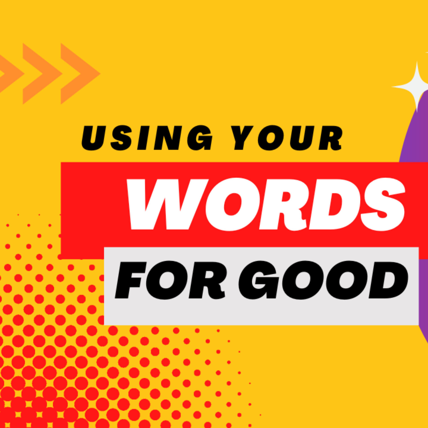 Using Your Words for Good