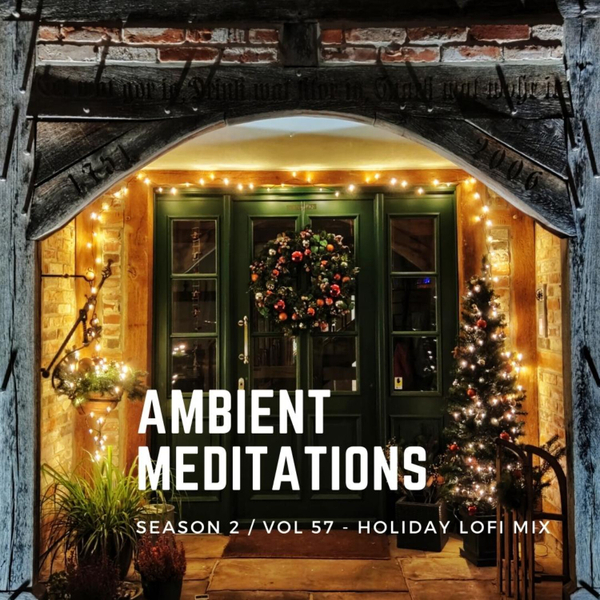 Magnetic Magazine Presents Ambient Meditations S2 EP 57 - Holiday LoFi Mix artwork