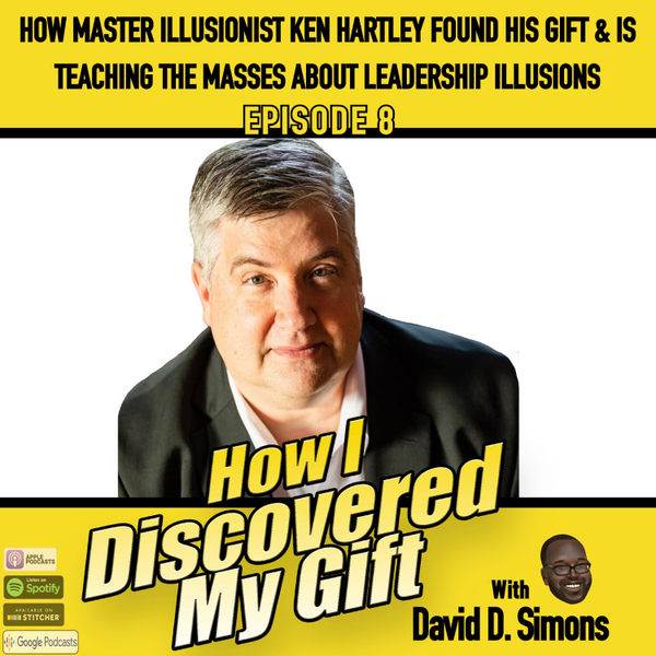 Ep.8 .How Master Illusionist Ken Hartley Found His Gift and is Teaching The Masses About Leadership Illusion artwork