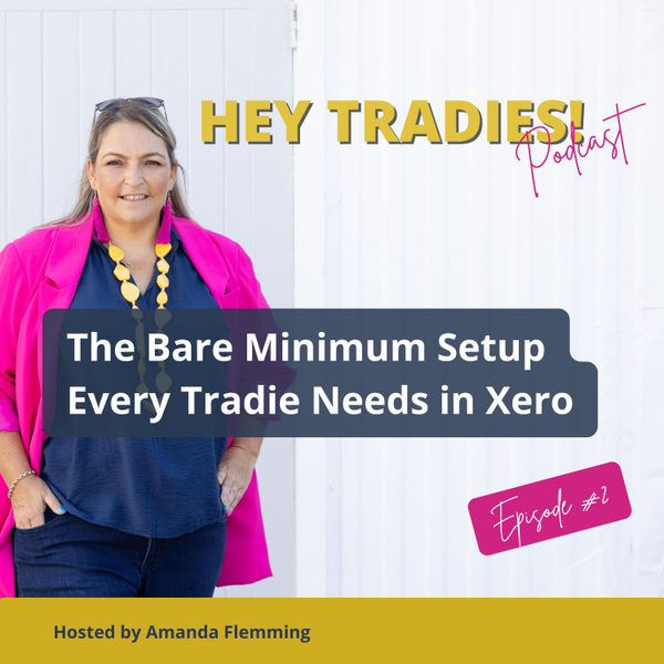 #02 - The Bare Minimum Setup Every Tradie Needs in Xero artwork