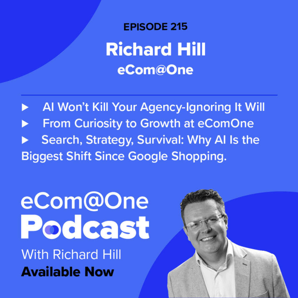 E214: Richard Hill - AI in the Agency: Curiosity, Change & What Keeps Me Up at Night artwork