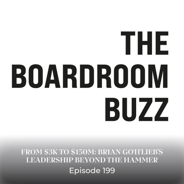 Episode 199 — From $3K to $150M: Brian Gottlieb’s Leadership Beyond the Hammer artwork