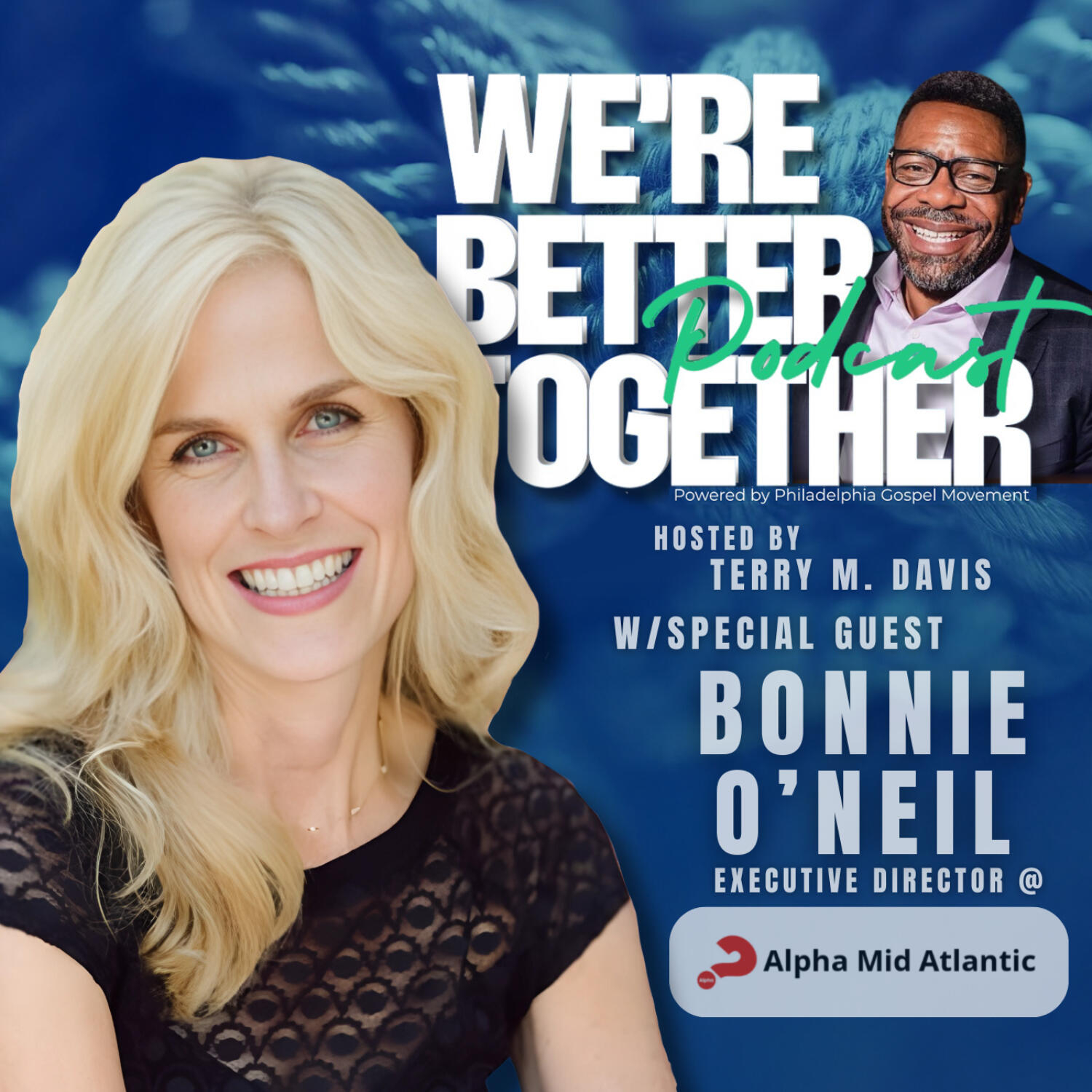 Episode 07 - Special Guest Bonnie O'Neil Executive Director @ Alpha Mid Atlantic / We're Better Together Podcast w/ Host Terry M. Davis episode artwork