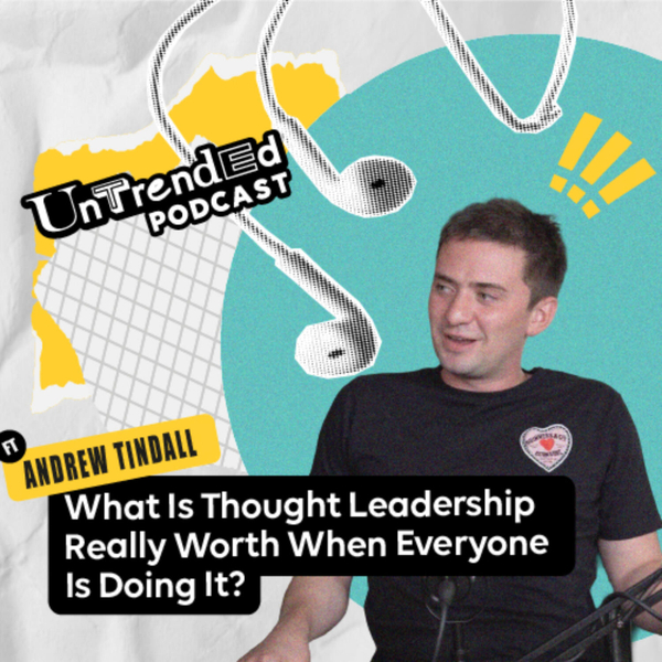 What Is Thought Leadership Really Worth When Everyone Is Doing It? Featuring Andrew Tindall artwork