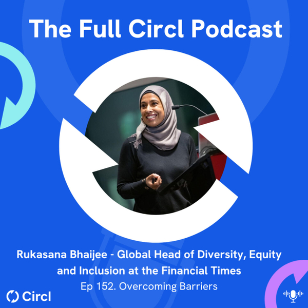 Ep. 152: Rukasana Bhaijee, Global Head of Diversity, Equity and Inclusion at the Financial Times, Overcoming Barriers artwork