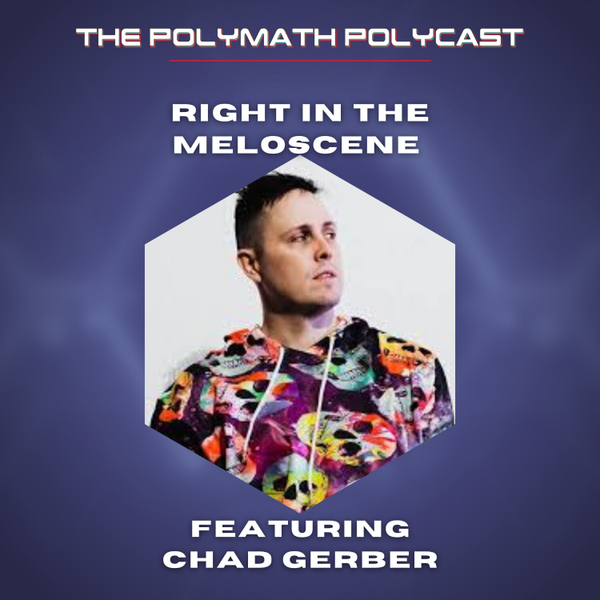  Rise of the Meloscene with Chad Gerber #ThePolymathPolyCast  artwork