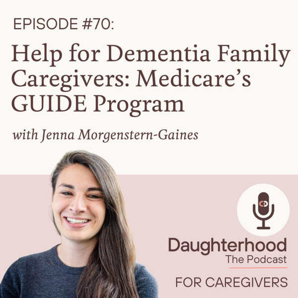 Help for Dementia Family Caregivers: Medicare's GUIDE Program with Jenna Morgenstern-Gaines artwork