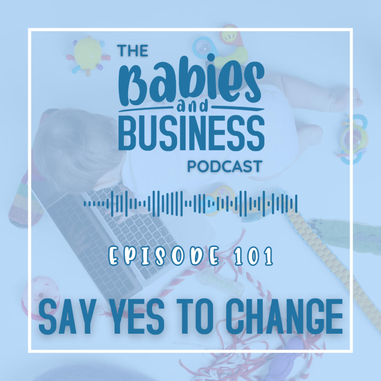 E101: Willingness to Change: A Turning Point for Life & Business episode artwork