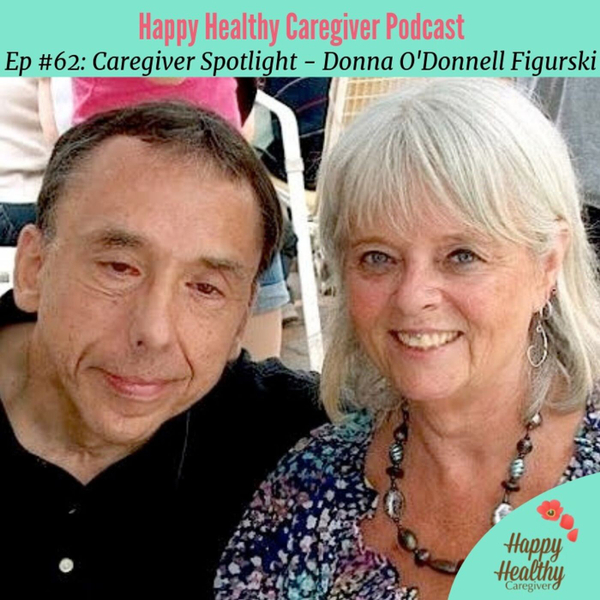 Caregiver Spotlight - Donna O'Donnell Figurski (Ep #62 - Part 1 of 2) artwork