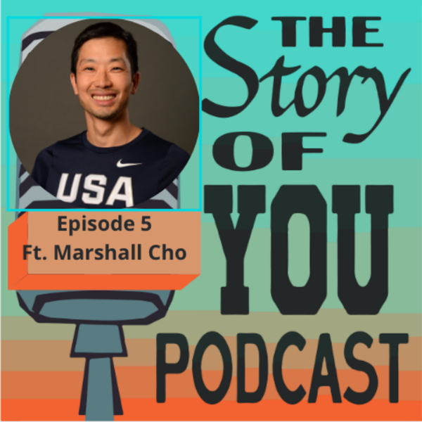 THE STORY OF YOU PODCAST EPISODE 5 FT. MARSHAL CHO artwork