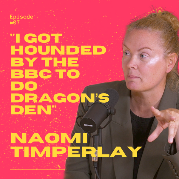 7. Naomi Timperley - "I got hounded by the BBC to do Dragon’s Den" artwork