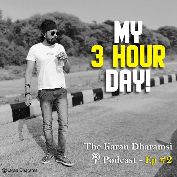 My 3 Hour Day - The Karan Dharamsi Podcast Episode #2 artwork