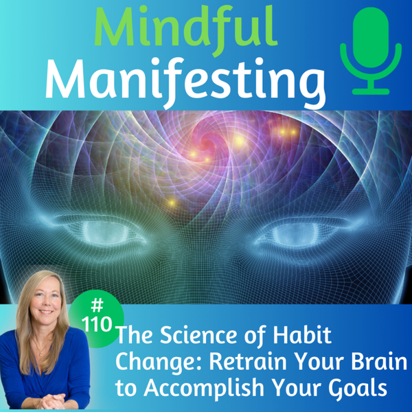 110: The Science of Habit Change: Retrain Your Brain to Accomplish your Goals artwork