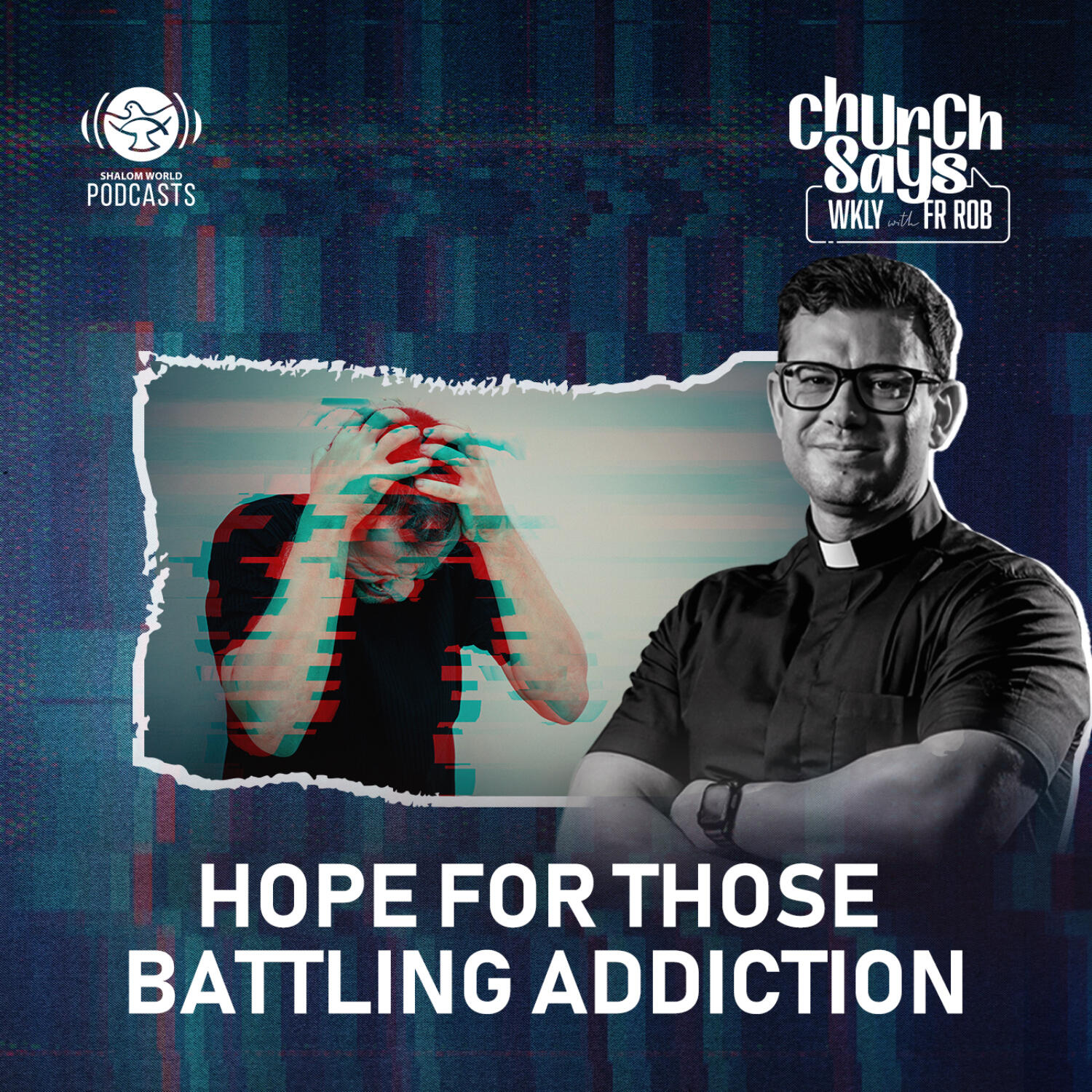 Church Says WKLY with Fr. Rob | EP 08 - Hope for those Battling Addiction episode artwork