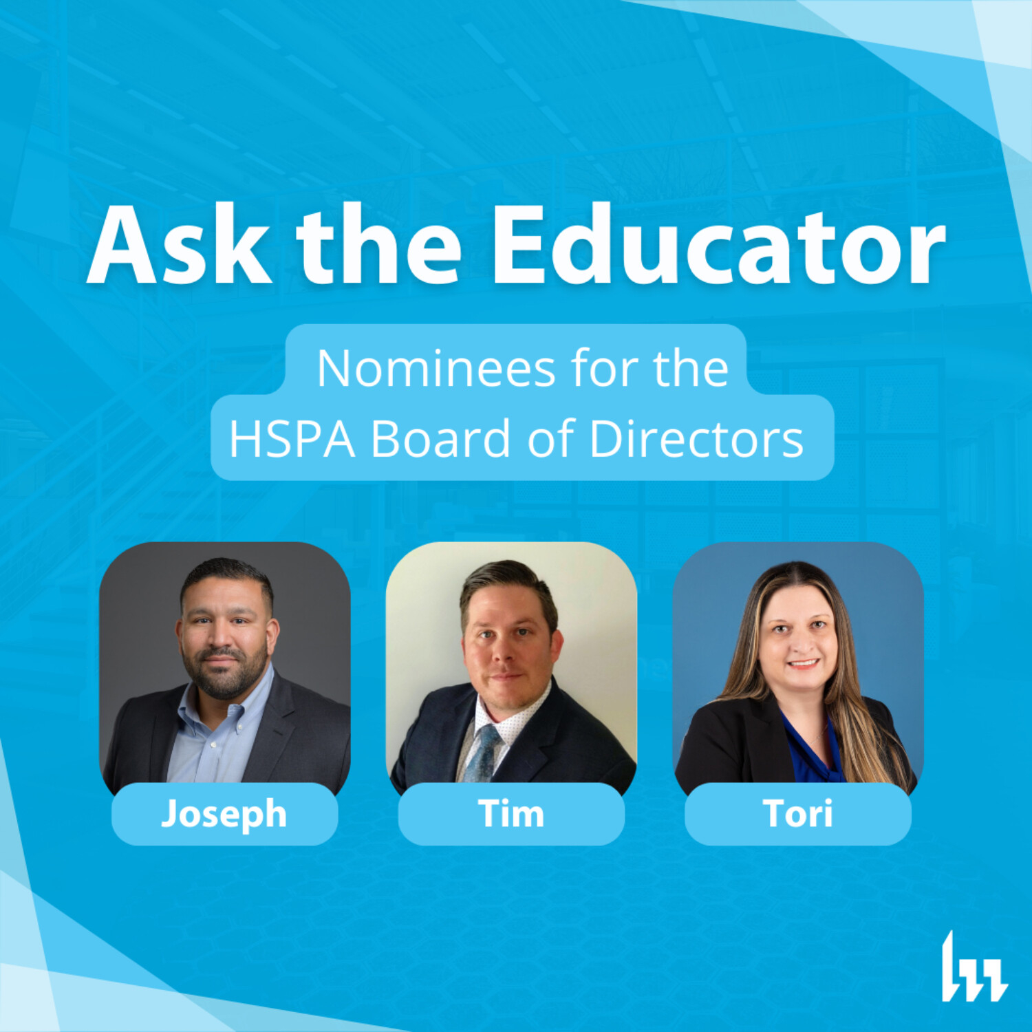 110. Nominees for the HSPA Board of Directors: Joseph Avila, Tim Hurtado, and Tori Ruiz
